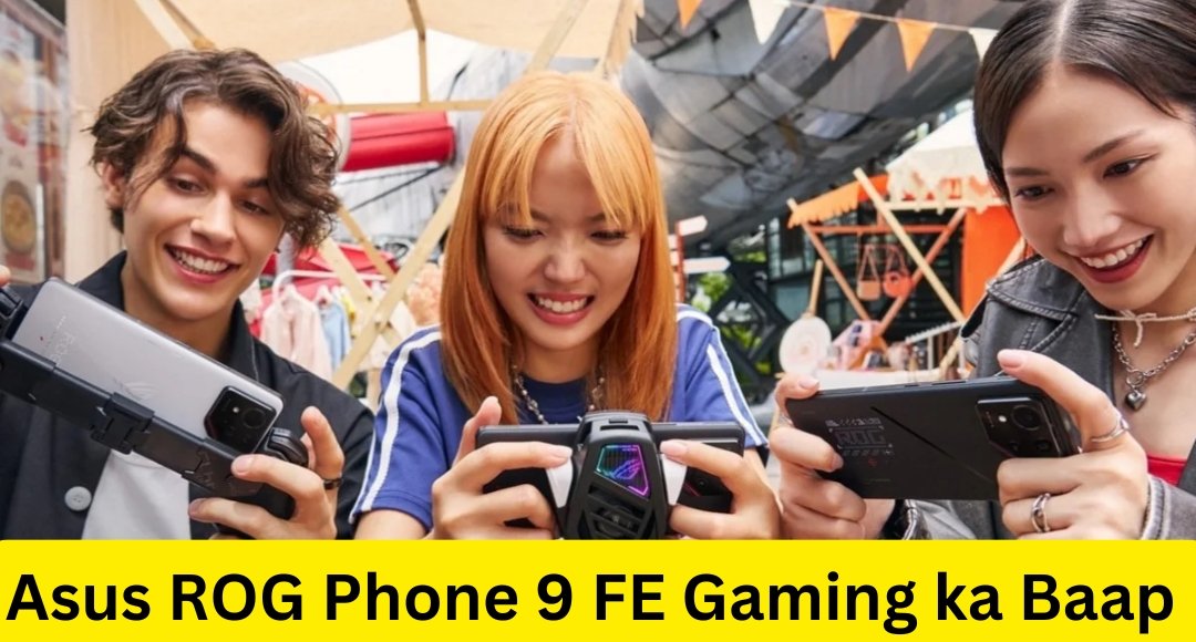 Asus ROG Phone 9 FE Gaming ka Baap Launched with 16GB RAM and 32MP Selfie camera