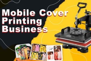 Business Idea: Mobile Cover Printing Business Start with Low Investment and Earn ₹40,000 Monthly