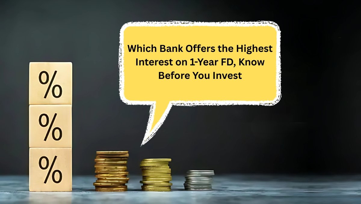 Which Bank Offers the Highest Interest on 1-Year FD, Know Before You Invest