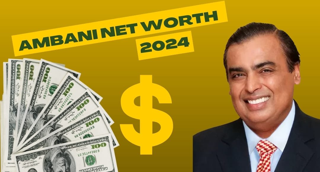 Ambani Net worth 2024: मुकेश अंबानी ने फिर किया कमाल, जानिए उनकी प्रेरणादायक सफलता की कहानी