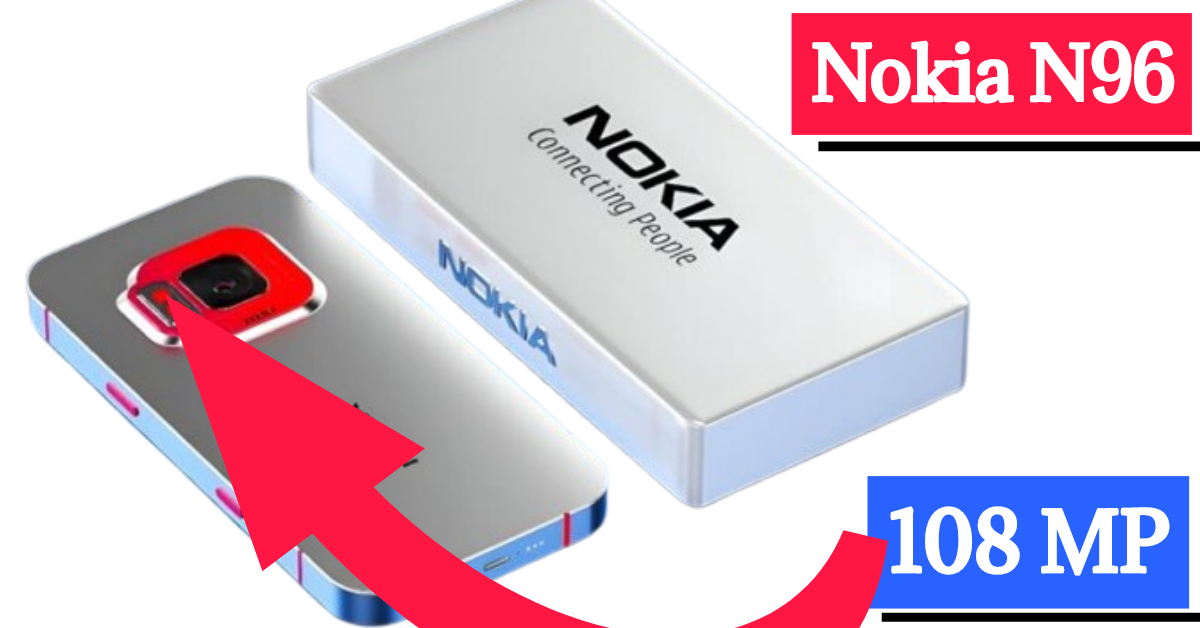 Nokia N96: 108MP के बहतरीन कैमरा के साथ Nokia का N96 फ़ोन होने जा रहा है लांच