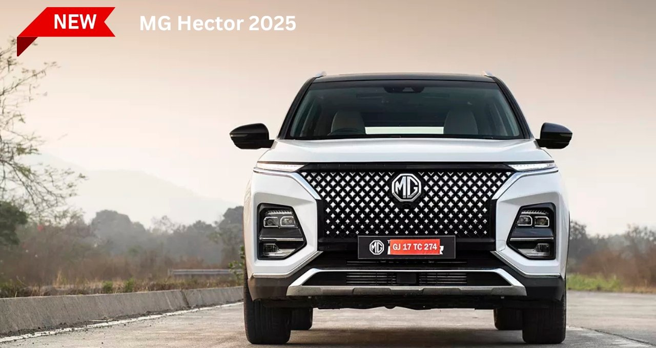 फीचर्स से लैस और पावरफुल इंजन के साथ आ गई MG Hector 2025, जाने प्राइस और फीचर्स