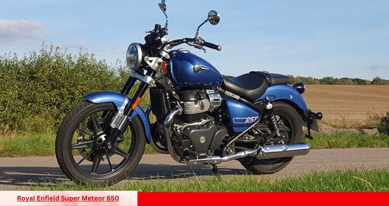 Royal Enfield Super Meteor 650 क्यों यह क्रूजर बाइक बनी हर राइडर की पहली पसंद