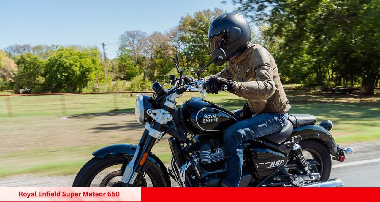 Royal Enfield Super Meteor 650 क्यों यह क्रूजर बाइक बनी हर राइडर की पहली पसंद