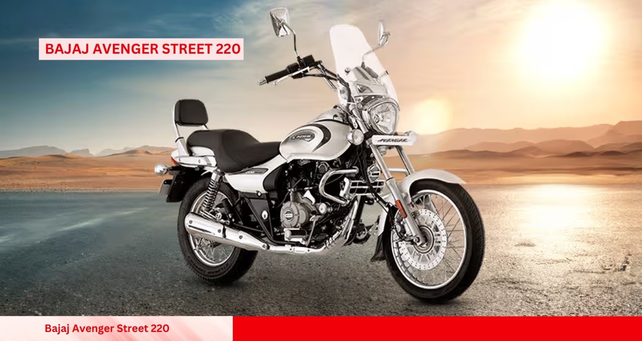 2025 Bajaj Avenger Street 220 हर किसी के लिए परफेक्ट क्रूजर बाइक
