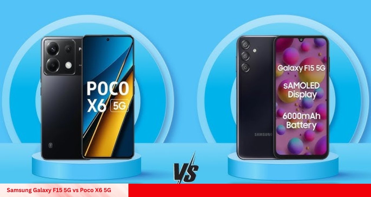 Samsung Galaxy F15 5G vs Poco X6 5G कौन सा फोन देगा पैसा वसूल डील?