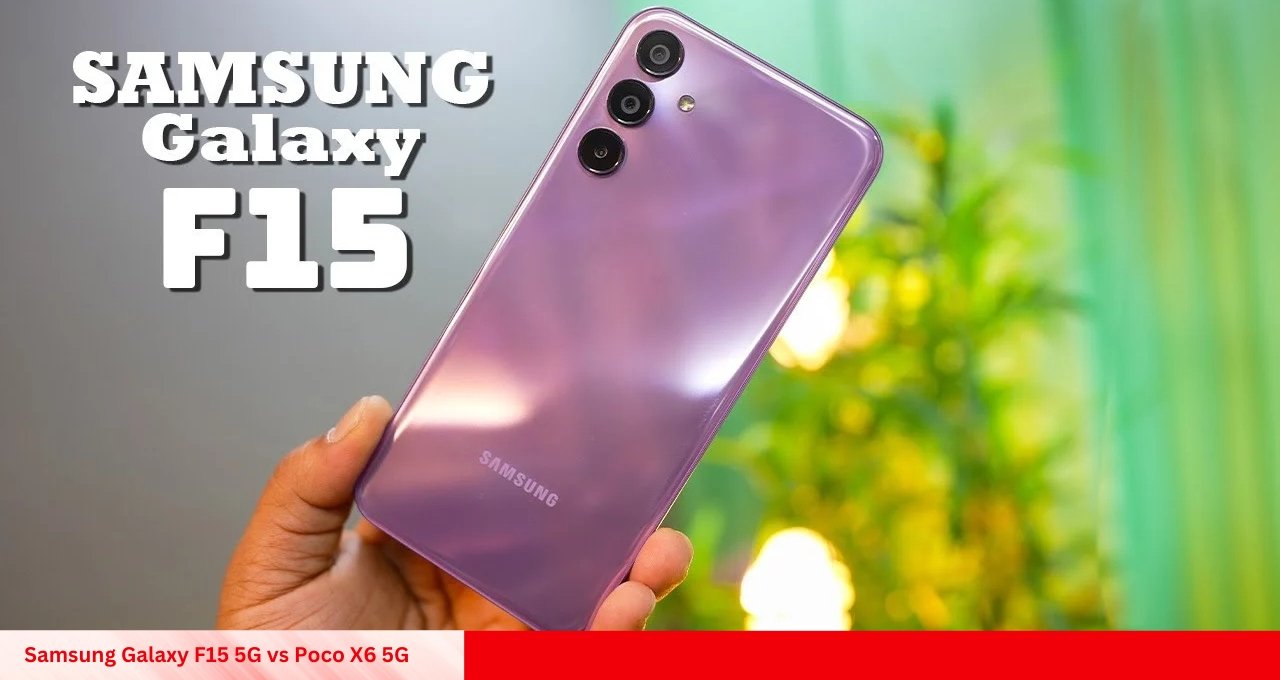 Samsung Galaxy F15 5G vs Poco X6 5G कौन सा फोन देगा पैसा वसूल डील?