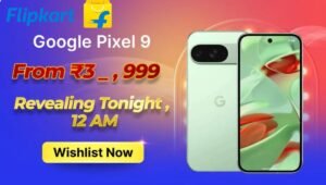 Flipkart Big Billion Days Sale 2025: Google Pixel 9 आधी कीमत में पाने का सुनहरा मौका