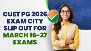 CUET PG 2026 City Slip जारी 16 से 27 मार्च परीक्षा के लिए डाउनलोड लिंक