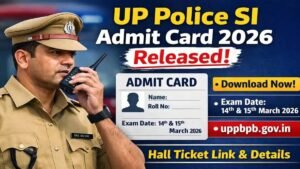 UP Police SI Admit Card 2026 जारी: ऐसे डाउनलोड करें अपना हॉल टिकट, जानें परीक्षा से जुड़ी पूरी जानकारी