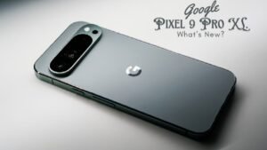 Google Pixel 9 Pro XL: प्रीमियम कैमरा, दमदार AI फीचर्स और शानदार परफॉर्मेंस वाला फ्लैगशिप स्मार्टफोन